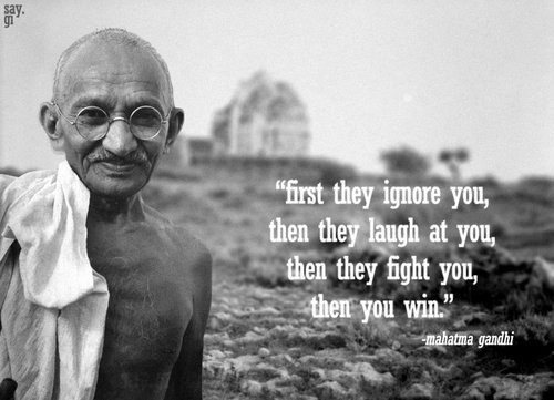 doncharisma, don charisma, First they ignore you, then they ridicule you, then they fight you, and then you win. -Mahatma Ghandi